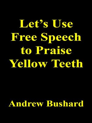 cover image of Let's Use Free Speech to Praise Yellow Teeth